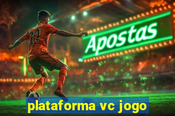 plataforma vc jogo